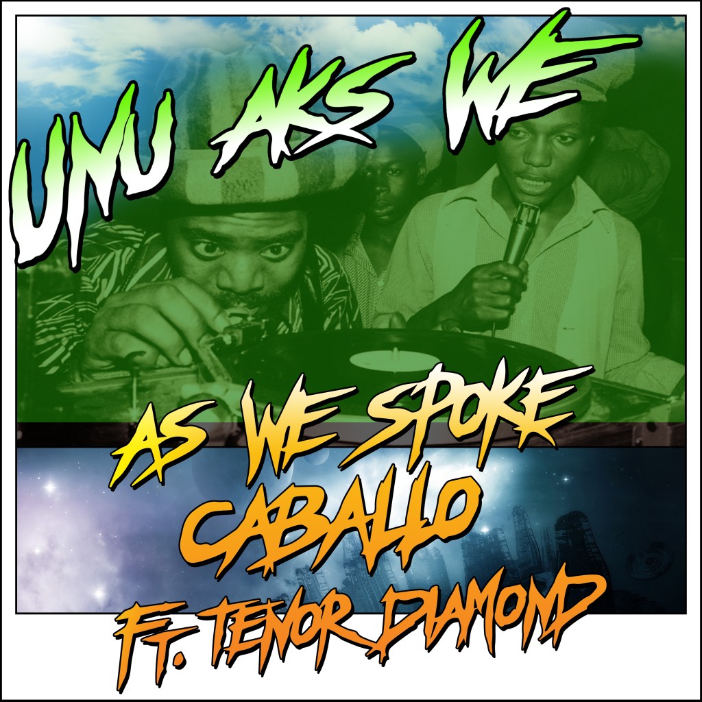 AS WE SPOKE & CABALLO Ft Tenor Diamond- UNU AKS&nbsp;WE