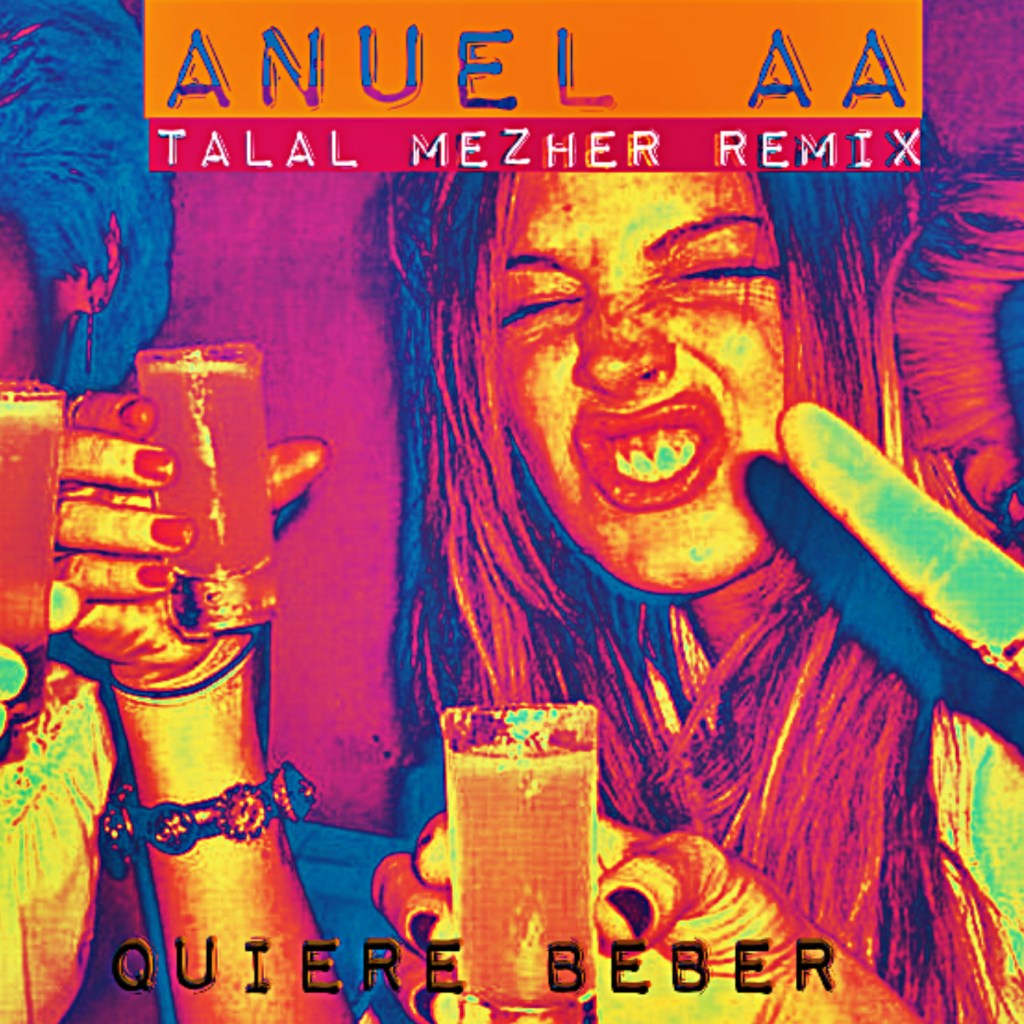 ANUEL AA-QUIERE BEBER (TALAL MEZHER&nbsp;REMIX)