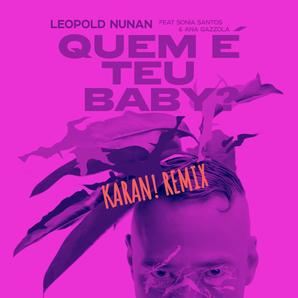 Leopold Nunan aka Leo from Rio – Quem é teu baby? Feat Sonia Santos and Ana Gazzola (KARAN RASTEIRINHA&nbsp;REMIX)