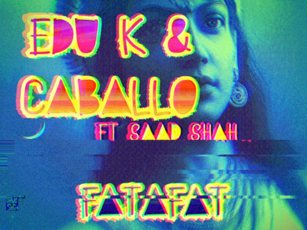 EDU K & CABALLO ft Saad Shah –&nbsp;Fatafat